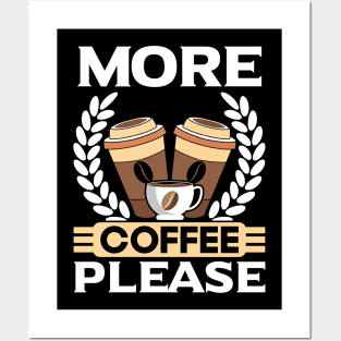 MORE COFFEE PLEASE Posters and Art